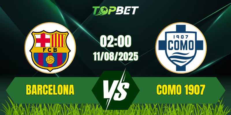 Soi Kèo Trận Barcelona vs Como 1907 Ngày 11/08/2025: Joan Gamper Trophy 2025