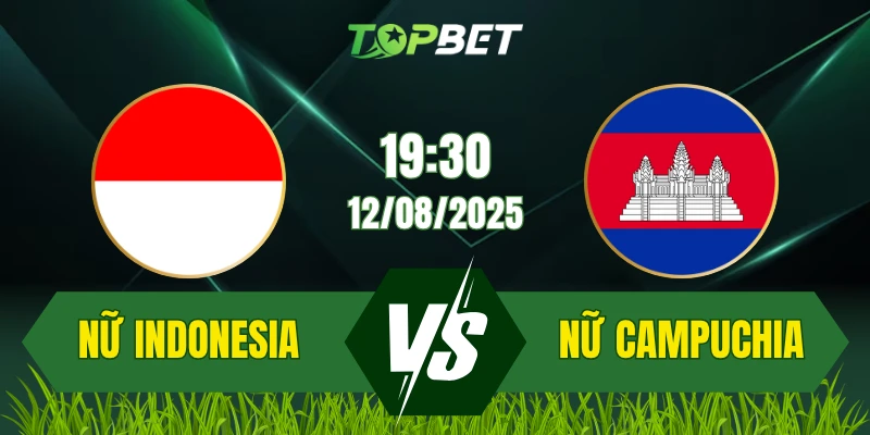 Soi Kèo Trận Nữ Indonesia Vs Nữ Campuchia Ngày 12/08/2025: ASEAN Women’s Championship 2025