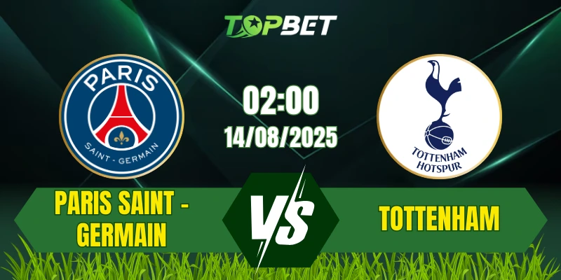 Soi Kèo Trận Paris Saint-Germain Vs Tottenham Ngày 14/08/2025: UEFA Super Cup 